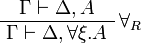 
\AxRule{ \Gamma \vdash \Delta, A }
\LabelRule{ \forall_R }
\UnaRule{ \Gamma \vdash \Delta, \forall\xi.A }
\DisplayProof
