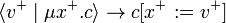\langle v^+ \mid \mu x^+.c \rangle \rightarrow c[ x^+ := v^+] 