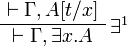 
\AxRule{ \vdash \Gamma, A[t/x] }
\LabelRule{ \exists^1 }
\UnaRule{ \vdash \Gamma, \exists x.A }
\DisplayProof

