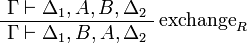 
\AxRule{ \Gamma \vdash \Delta_1, A, B, \Delta_2 }
\LabelRule{\rulename{exchange}_R}
\UnaRule{ \Gamma \vdash \Delta_1, B, A, \Delta_2 }
\DisplayProof
