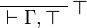 
\LabelRule{ \top }
\NulRule{ \vdash \Gamma, \top }
\DisplayProof
