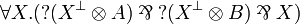 \forall X.(\wn{(X\orth\tens A)}\parr\wn{(X\orth \tens B)}\parr X)