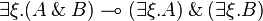 \exists \xi . (A \with B) \limp (\exists \xi . A) \with (\exists \xi . B)