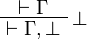 
\AxRule{ \vdash \Gamma }
\LabelRule{ \bot }
\UnaRule{ \vdash \Gamma, \bot }
\DisplayProof
