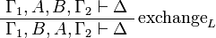 
\AxRule{ \Gamma_1, A, B, \Gamma_2 \vdash \Delta }
\LabelRule{\rulename{exchange}_L}
\UnaRule{ \Gamma_1, B, A, \Gamma_2 \vdash \Delta }
\DisplayProof
