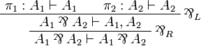 
\AxRule{ \pi_1 : A_1 \vdash A_1 }
\AxRule{ \pi_2 : A_2 \vdash A_2 }
\LabelRule{ \parr_L }
\BinRule{ A_1 \parr A_2 \vdash A_1, A_2 }
\LabelRule{ \parr_R }
\UnaRule{ A_1 \parr A_2 \vdash A_1 \parr A_2 }
\DisplayProof
