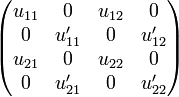 
    \begin{pmatrix}
      u_{11} & 0       & u_{12}  & 0       \\
      0      & u'_{11} & 0       & u'_{12} \\
      u_{21} & 0       & u_{22}  & 0       \\
      0      & u'_{21} & 0       & u'_{22} \\
    \end{pmatrix}
  