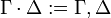 \Gamma \cdot \Delta := \Gamma, \Delta