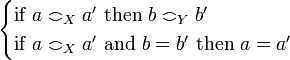 \begin{cases}\text{if }a\coh_X a'\text{ then } b\coh_Y b'\\
                                                                   \text{if }a\coh_X a' \text{ and }b=b'\text{ then }a=a'\end{cases}