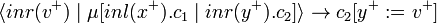 \langle inr(v^+) \mid \mu[inl(x^+).c_1 \mid inr(y^+).c_2] \rangle \rightarrow c_2[y^+ := v^+] 