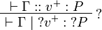 
\AxRule{\vdash \Gamma :: v^+ : P}
\LabelRule{\wn}
\UnaRule{\vdash\Gamma \mid \wn v^+ : \wn P}
\DisplayProof
