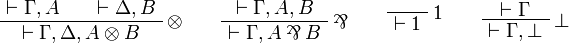 
\AxRule{ \vdash \Gamma, A }
\AxRule{ \vdash \Delta, B }
\LabelRule{ \tens }
\BinRule{ \vdash \Gamma, \Delta, A \tens B }
\DisplayProof
\qquad
\AxRule{ \vdash \Gamma, A, B }
\LabelRule{ \parr }
\UnaRule{ \vdash \Gamma, A \parr B }
\DisplayProof
\qquad
\LabelRule{ \one }
\NulRule{ \vdash \one }
\DisplayProof
\qquad
\AxRule{ \vdash \Gamma }
\LabelRule{ \bot }
\UnaRule{ \vdash \Gamma, \bot }
\DisplayProof
